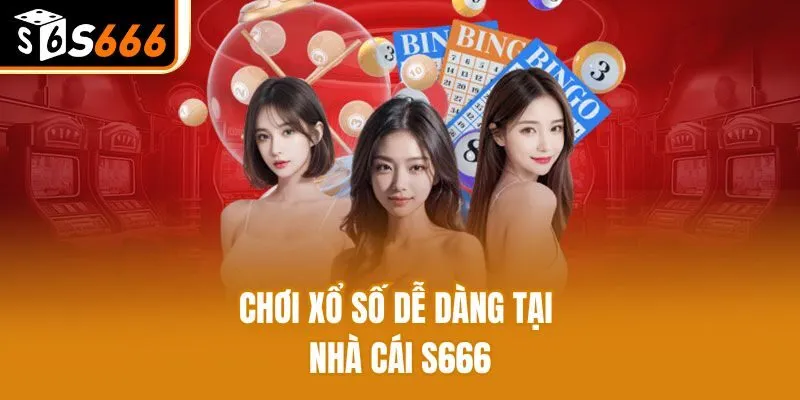 Chơi xổ số dễ dàng tại nhà cái S666