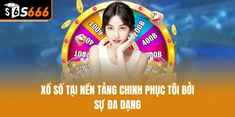 Xổ số tại nền tảng chinh phục tôi bởi sự đa dạng